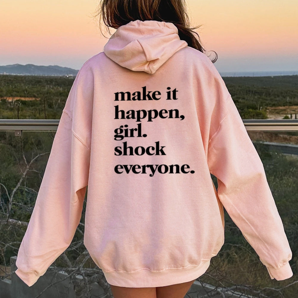 Women MAKE IT HAPPEN GIRL SHOCK EVERYONE Graphic Hoodies