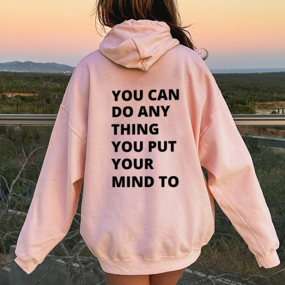 Women YOU CAN DO ANYTHING YOU PUT YOUR MIND TO Graphic Hoodies