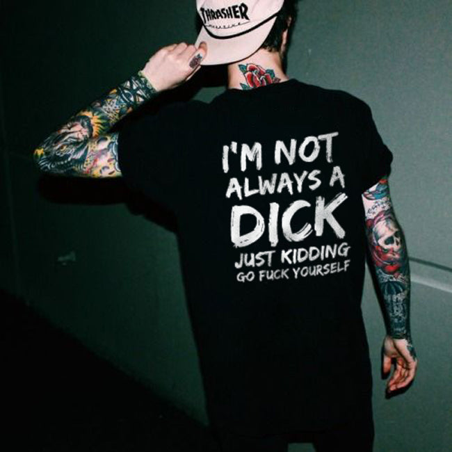 I'm Not Always A Dick T-shirt